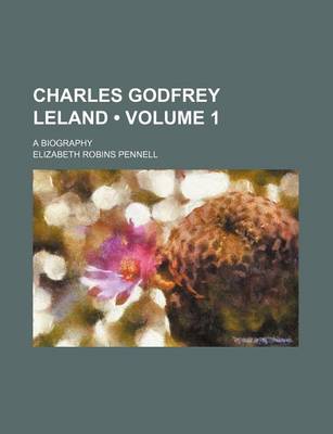 Book cover for Charles Godfrey Leland (Volume 1); A Biography