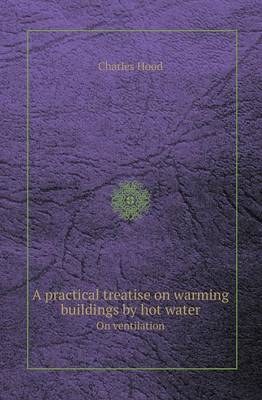 Book cover for A Practical Treatise on Warming Buildings by Hot Water on Ventilation