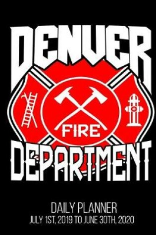 Cover of Denver Fire Department Daily Planner July 1st, 2019 To June 30th, 2020