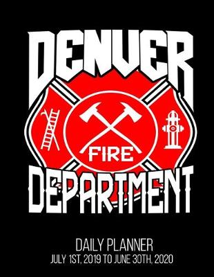 Book cover for Denver Fire Department Daily Planner July 1st, 2019 To June 30th, 2020