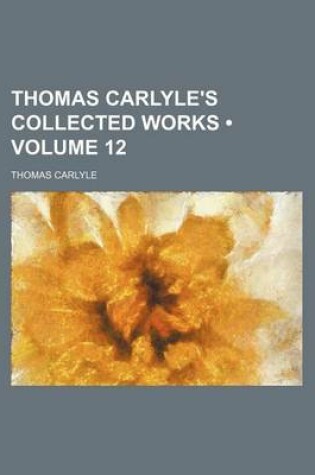 Cover of Thomas Carlyle's Collected Works (Volume 12)