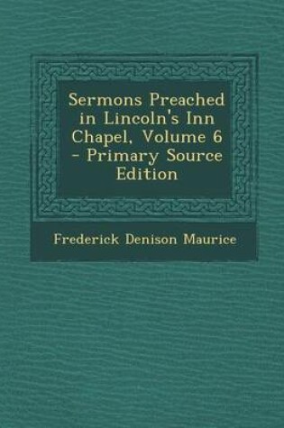 Cover of Sermons Preached in Lincoln's Inn Chapel, Volume 6