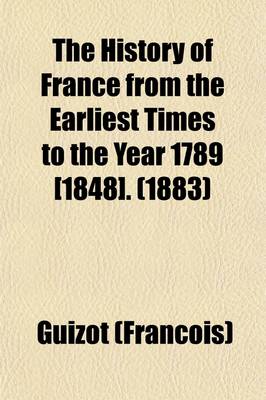 Book cover for The History of France from the Earliest Times to the Year 1789 [1848] Volume 5