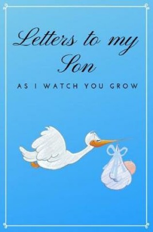 Cover of Letters to My Son As I Watch You Grow