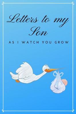 Book cover for Letters to My Son As I Watch You Grow