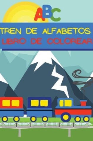 Cover of Tren de Alfabetos Libro de Colorear