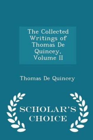 Cover of The Collected Writings of Thomas de Quincey, Volume II - Scholar's Choice Edition