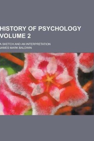 Cover of History of Psychology; A Sketch and an Interpretation Volume 2