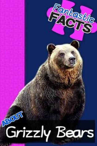 Cover of Fantastic Facts about Grizzly Bears