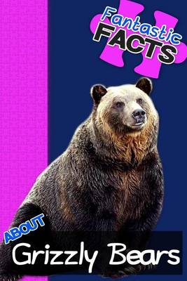 Book cover for Fantastic Facts about Grizzly Bears