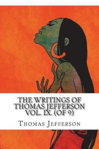 Cover of The Writings of Thomas Jefferson Vol. IX. (of 9)