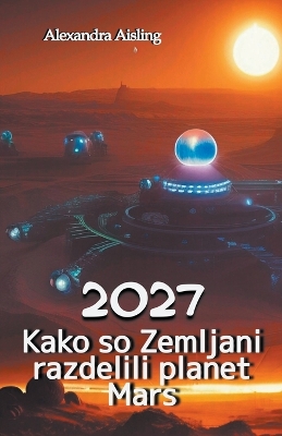 Book cover for 2027 Kako so Zemljani razdelili planet Mars