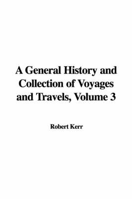 Book cover for A General History and Collection of Voyages and Travels, Volume 3