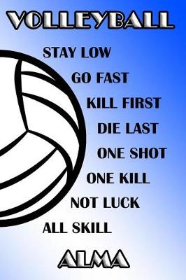 Book cover for Volleyball Stay Low Go Fast Kill First Die Last One Shot One Kill Not Luck All Skill Alma