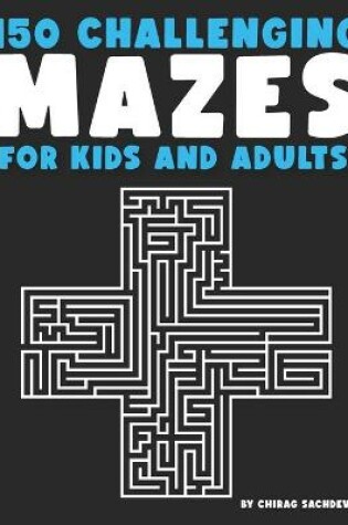 Cover of 150 Mazes For Kids & Adults