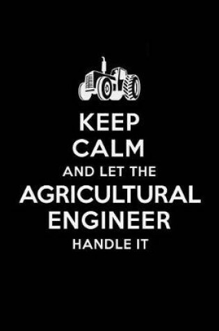 Cover of Keep Calm and Let the Agricultural Engineer Handle It
