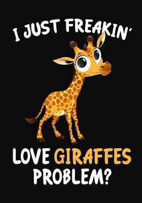 Book cover for I Just Freakin' Love Giraffes Problem?