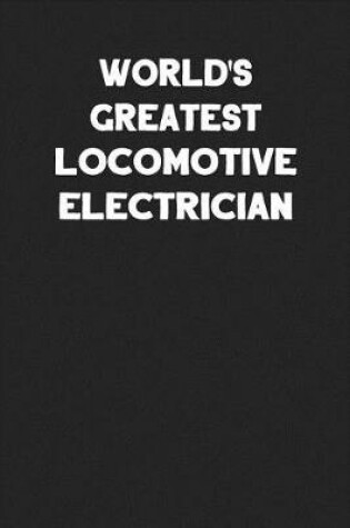 Cover of World's Greatest Locomotive Electrician