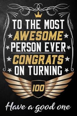 Book cover for To The Most Awesome Person Ever Congrats On Turning 100 Have A Good One