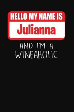 Cover of Hello My Name Is Julianna and I'm a Wineaholic