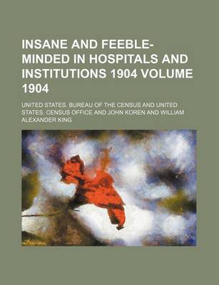 Book cover for Insane and Feeble-Minded in Hospitals and Institutions 1904 Volume 1904