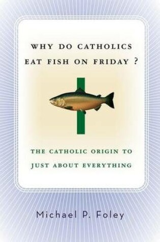 Cover of Why Do Catholics Eat Fish on Friday?