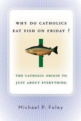 Book cover for Why Do Catholics Eat Fish on Friday?