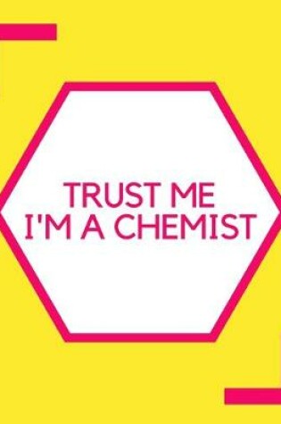 Cover of Trust Me I'm A Chemist