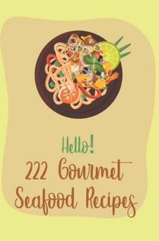 Cover of Hello! 222 Gourmet Seafood Recipes