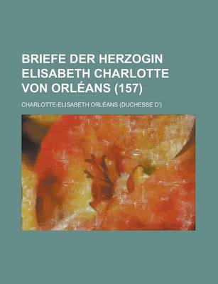 Book cover for Briefe Der Herzogin Elisabeth Charlotte Von Orleans (157)