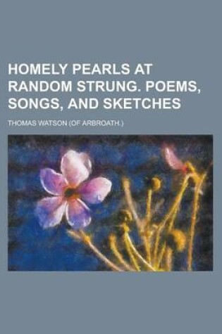 Cover of Homely Pearls at Random Strung. Poems, Songs, and Sketches