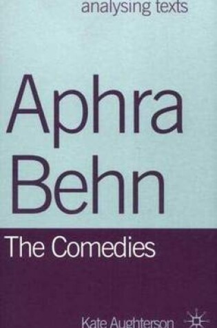 Cover of Aphra Behn: The Comedies. Analysing Texts.