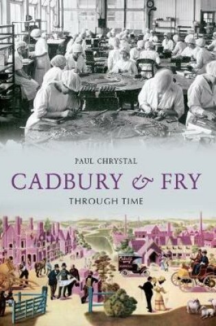 Cover of Cadbury & Fry Through Time