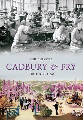 Cover of Cadbury & Fry Through Time