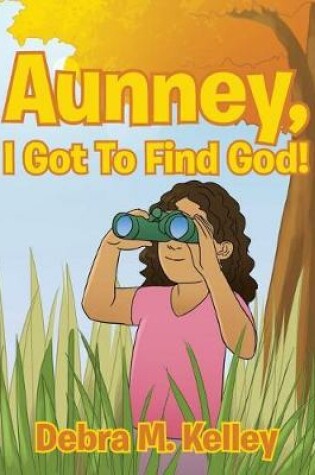 Cover of Aunney, I Got To Find God!