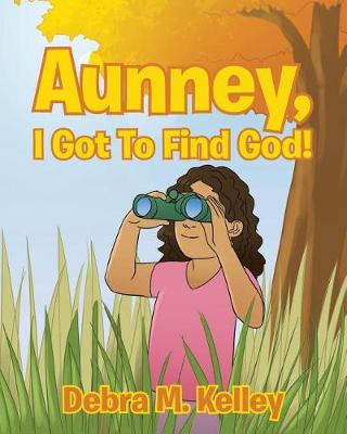 Book cover for Aunney, I Got To Find God!