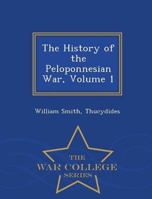 Book cover for The History of the Peloponnesian War, Volume 1 - War College Series