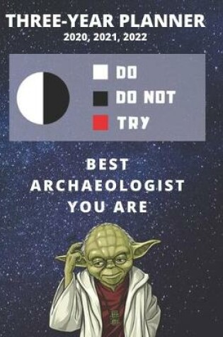 Cover of 3 Year Monthly Planner For 2020, 2021, 2022 - Best Gift For Archaeologist - Funny Yoda Quote Appointment Book - Three Years Weekly Agenda Logbook For Archaeology Career