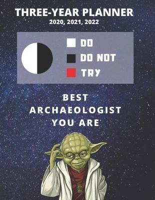 Book cover for 3 Year Monthly Planner For 2020, 2021, 2022 - Best Gift For Archaeologist - Funny Yoda Quote Appointment Book - Three Years Weekly Agenda Logbook For Archaeology Career