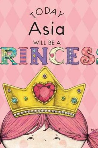 Cover of Today Asia Will Be a Princess
