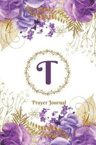 Cover of Praise and Worship Prayer Journal - Purple Rose Passion - Monogram Letter T