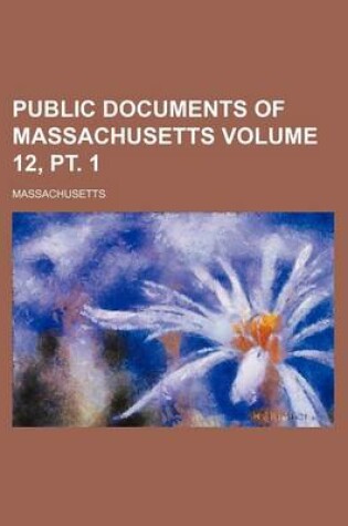 Cover of Public Documents of Massachusetts Volume 12, PT. 1