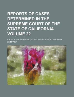 Book cover for Reports of Cases Determined in the Supreme Court of the State of California Volume 22