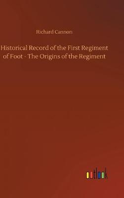 Book cover for Historical Record of the First Regiment of Foot - The Origins of the Regiment