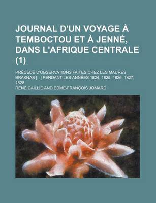 Book cover for Journal D'Un Voyage Temboctou Et Jenn, Dans L'Afrique Centrale (1); PR C D D'Observations Faites Chez Les Maures Braknas [] Pendant Les Ann Es 1824, 1