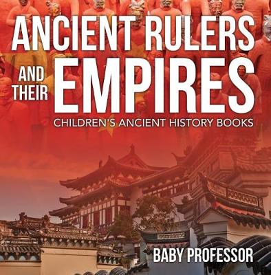 Cover of Ancient Rulers and Their Empires-Children's Ancient History Books