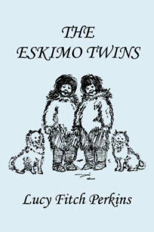Cover of The Eskimo Twins, Illustrated Edition (Yesterday's Classics)
