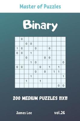 Book cover for Master of Puzzles - Binary 200 Medium Puzzles 11x11 vol. 26