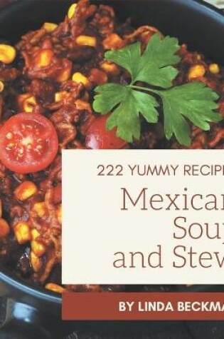 Cover of 222 Yummy Mexican Soup and Stew Recipes