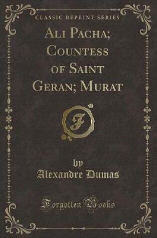 Cover of Ali Pacha; Countess of Saint Geran; Murat (Classic Reprint)